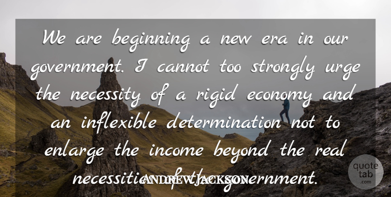 Andrew Jackson Quote About Determination, Real, Government: We Are Beginning A New...
