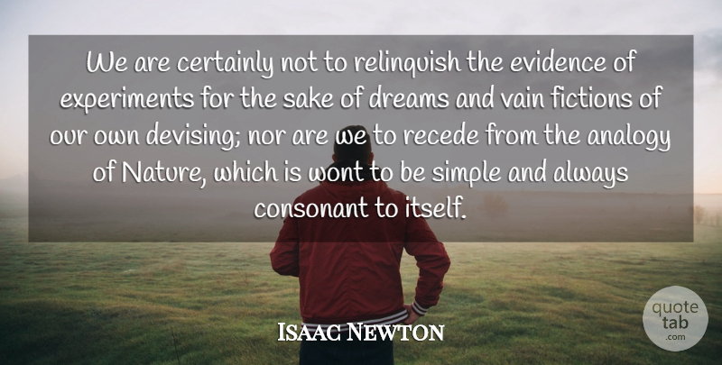 Isaac Newton Quote About Analogy, Certainly, Dreams, Evidence, Fictions: We Are Certainly Not To...