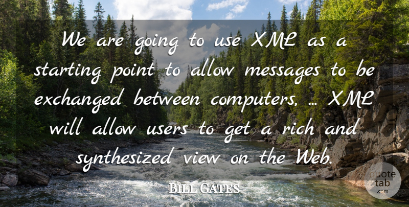 Bill Gates Quote About Allow, Messages, Point, Rich, Starting: We Are Going To Use...