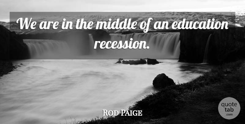 Rod Paige Quote About Education: We Are In The Middle...