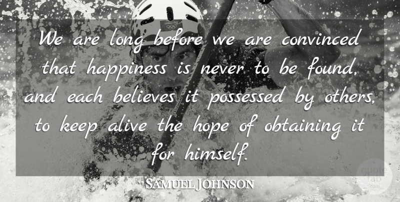 Samuel Johnson Quote About Happiness, Believe, Long: We Are Long Before We...