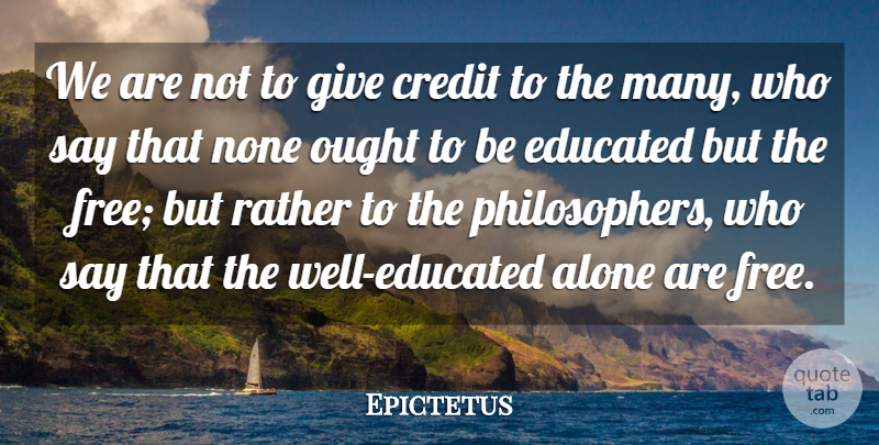 Epictetus Quote About Learning, Giving, Credit: We Are Not To Give...