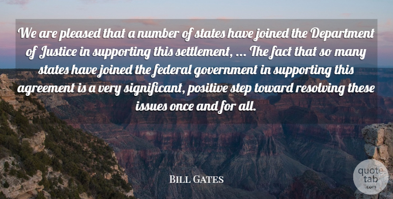 Bill Gates Quote About Agreement, Department, Fact, Federal, Government: We Are Pleased That A...