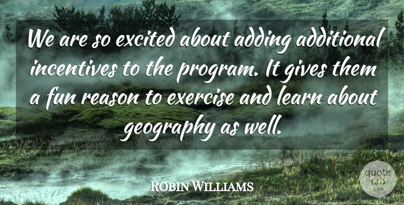 Robin Williams Quote About Adding, Additional, Excited, Exercise, Fun: We Are So Excited About...