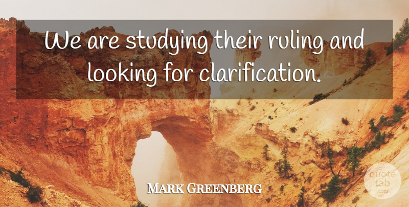Mark Greenberg Quote About Looking, Ruling, Studying: We Are Studying Their Ruling...