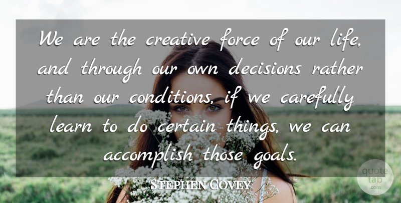 Stephen Covey Quote About Self Esteem, Creativity, Accomplishment: We Are The Creative Force...