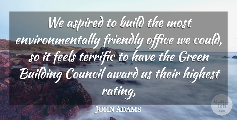 John Adams Quote About Aspired, Award, Build, Building, Council: We Aspired To Build The...