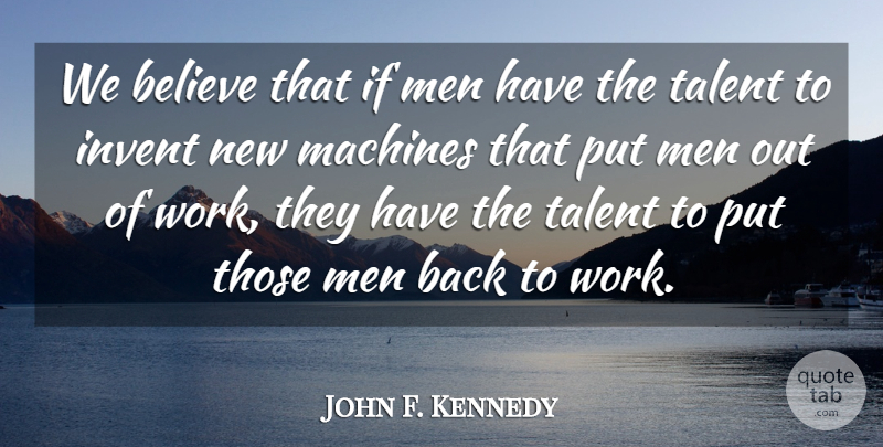 John F. Kennedy Quote About Work, Believe, Men: We Believe That If Men...