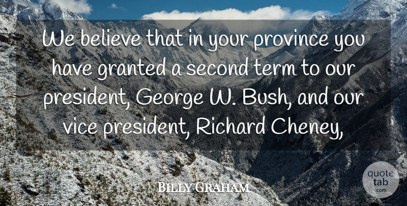 Billy Graham Quote About Believe, George, Granted, Province, Richard: We Believe That In Your...