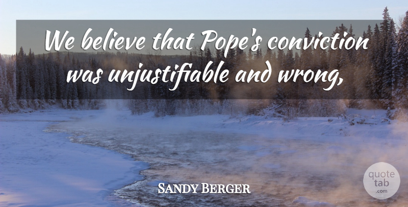 Sandy Berger Quote About Believe, Conviction: We Believe That Popes Conviction...