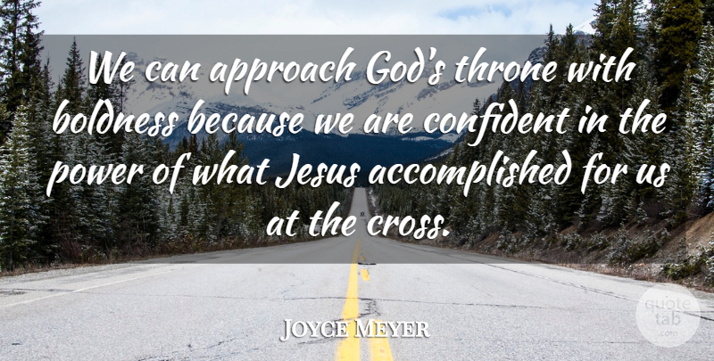 Joyce Meyer Quote About Jesus, Thrones, Crosses: We Can Approach Gods Throne...