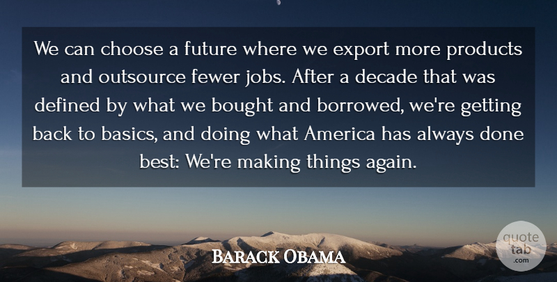 Barack Obama Quote About America, Best, Bought, Decade, Defined: We Can Choose A Future...