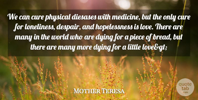 Mother Teresa Quote About Cure, Cute Love, Dying, Love, Physical: We Can Cure Physical Diesases...