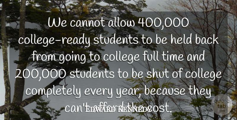 Edward Kennedy Quote About Afford, Allow, Cannot, College, Full: We Cannot Allow 400 000...