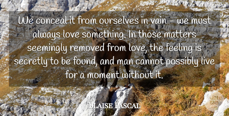 Blaise Pascal Quote About Love, Wedding, Men: We Conceal It From Ourselves...