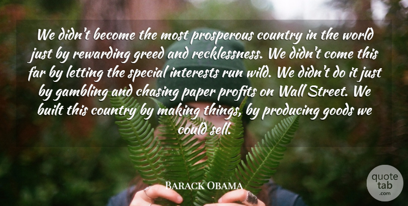 Barack Obama Quote About Built, Chasing, Country, Far, Goods: We Didnt Become The Most...