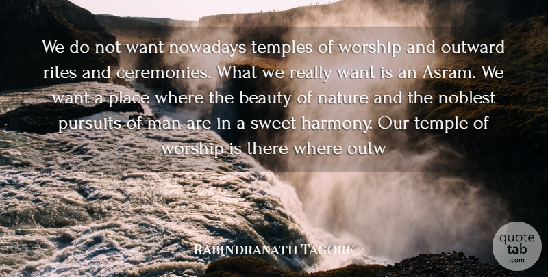 Rabindranath Tagore Quote About Beauty, Sweet, Men: We Do Not Want Nowadays...