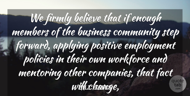 Bill Gates Quote About Applying, Believe, Business, Community, Employment: We Firmly Believe That If...