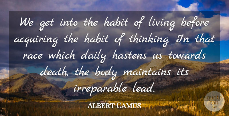 Albert Camus Quote About Death, Thinking, Race: We Get Into The Habit...