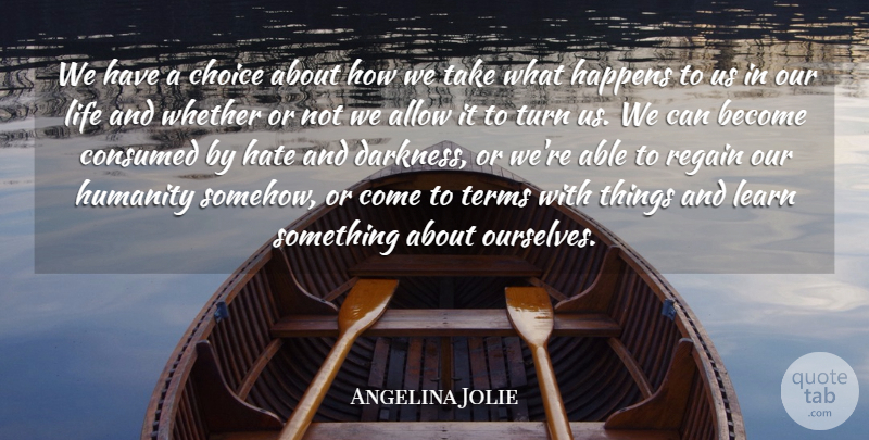 Angelina Jolie Quote About Hate, Choices, Darkness: We Have A Choice About...