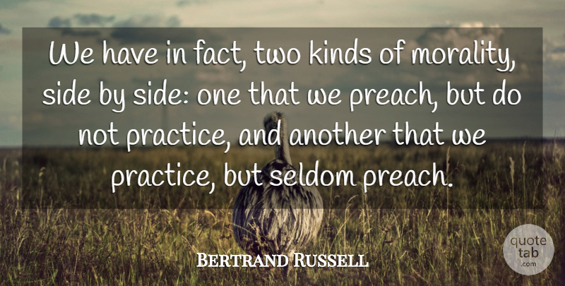 Bertrand Russell Quote About Kinds, Morality, Seldom, Side: We Have In Fact Two...