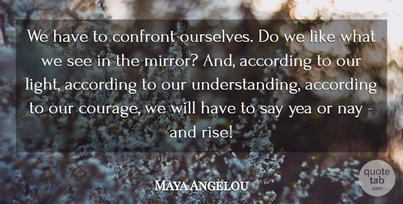 Maya Angelou Quote About Inspirational, Light, Mirrors: We Have To Confront Ourselves...