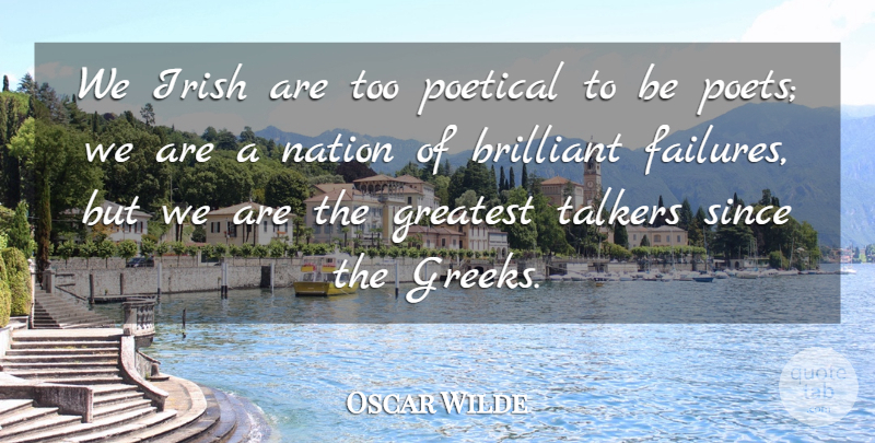 Oscar Wilde Quote About Brilliant, Failure, Greatest, Irish, Nation: We Irish Are Too Poetical...