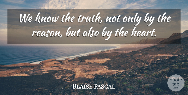 Blaise Pascal Quote About Truth: We Know The Truth Not...