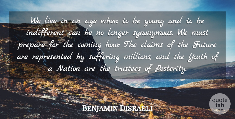 Benjamin Disraeli Quote About Time, Suffering, Age: We Live In An Age...
