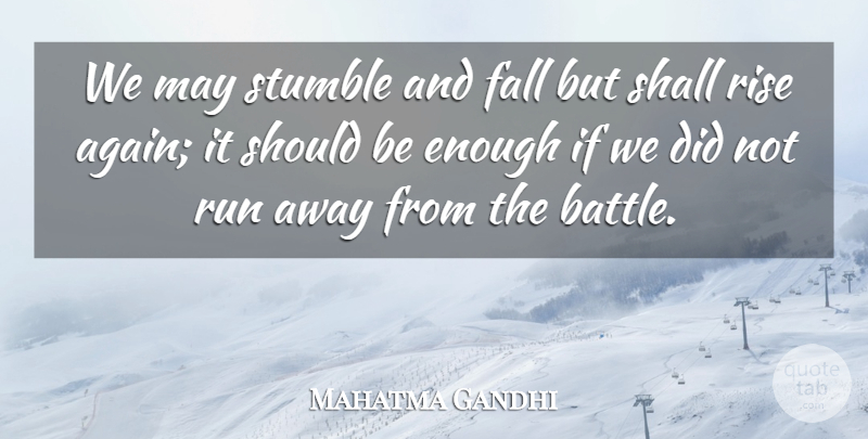 Mahatma Gandhi Quote About Running, Fall, Battle: We May Stumble And Fall...