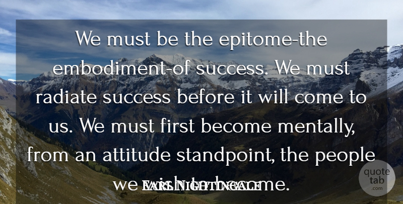 Earl Nightingale Quote About Attitude, People, Success, Wish: We Must Be The Epitome...