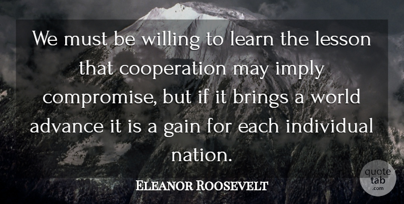 Eleanor Roosevelt Quote About World, Lessons, May: We Must Be Willing To...