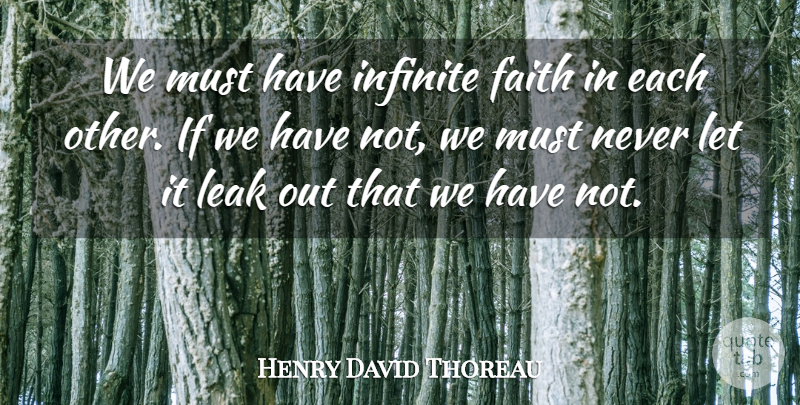Henry David Thoreau Quote About Faith, Infinite, Leaks: We Must Have Infinite Faith...