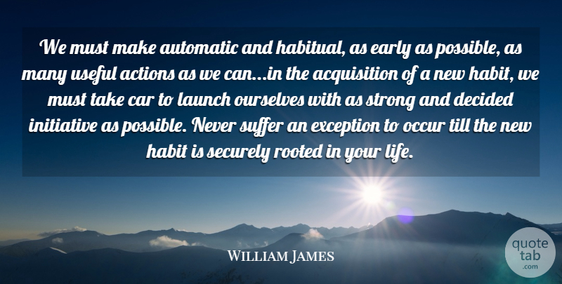 William James Quote About Educational, Philosophy, Science: We Must Make Automatic And...