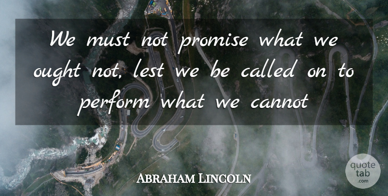 Abraham Lincoln Quote About Trust, Betrayal, Keeping Promises: We Must Not Promise What...
