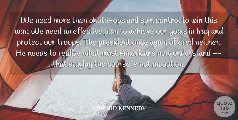 Edward Kennedy Quote About Achieve, Again, Control, Course, Effective: We Need More Than Photo...