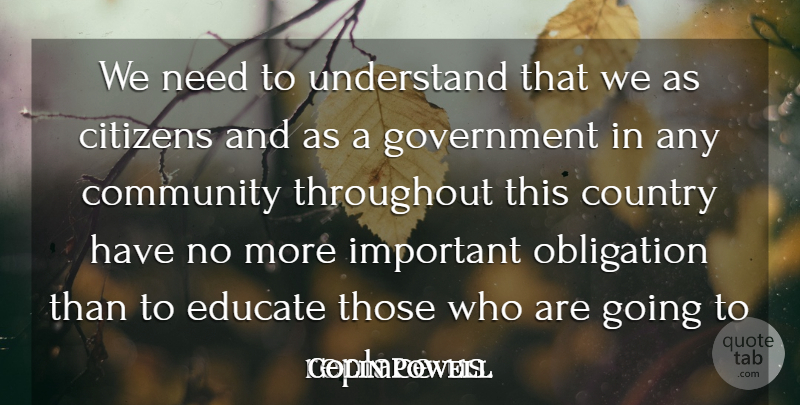 Colin Powell Quote About Country, Government, Community: We Need To Understand That...