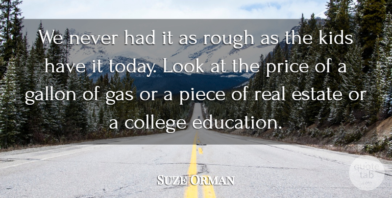 Suze Orman Quote About Real, Kids, College: We Never Had It As...