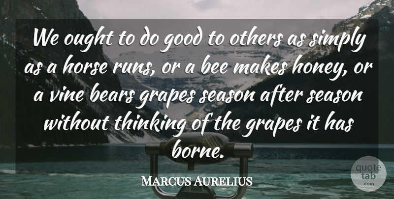 Marcus Aurelius Quote About Inspirational, Running, Horse: We Ought To Do Good...