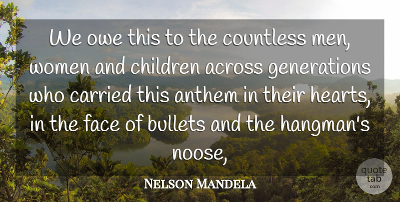 Nelson Mandela Quote About Across, Anthem, Bullets, Carried, Children: We Owe This To The...