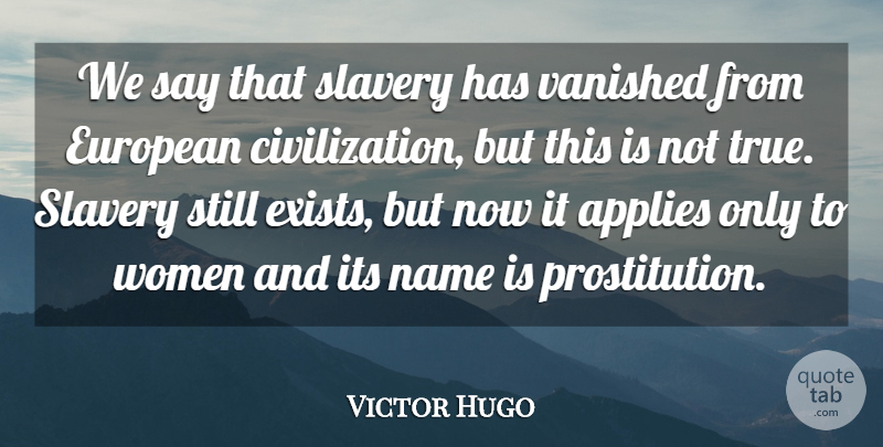 Victor Hugo Quote About Wisdom, Civilization, Names: We Say That Slavery Has...