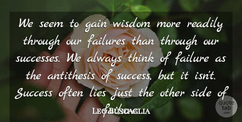Leo Buscaglia Quote About Wisdom, Lying, Failure: We Seem To Gain Wisdom...