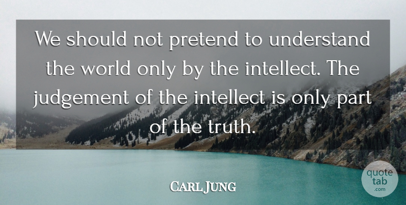 Carl Jung Quote About Wisdom, Fun, Truth: We Should Not Pretend To...