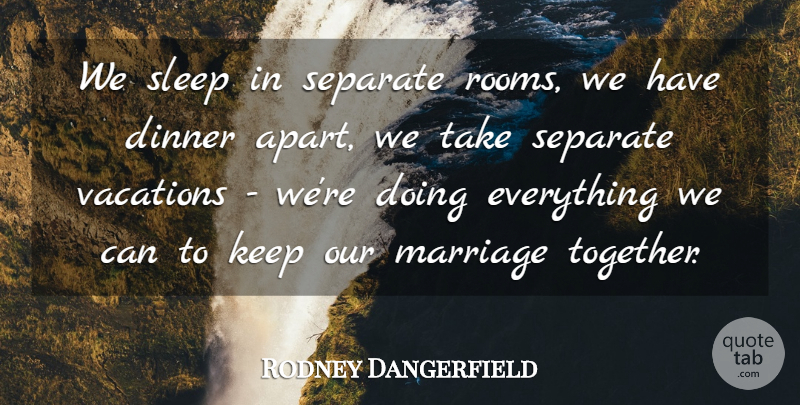 Rodney Dangerfield Quote About Funny, Relationship, Marriage: We Sleep In Separate Rooms...