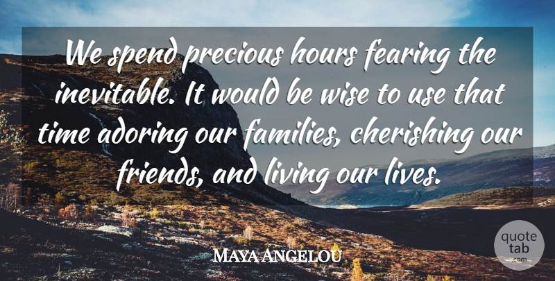 Maya Angelou Quote About Inspirational, Wise, Insperational: We Spend Precious Hours Fearing...
