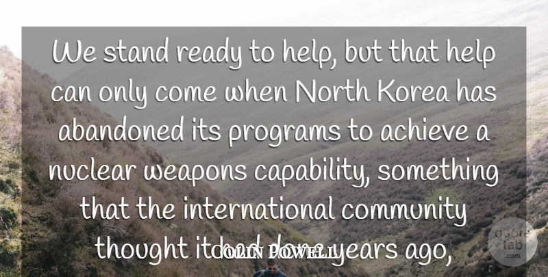 Colin Powell Quote About Abandoned, Achieve, Community, Help, Korea: We Stand Ready To Help...