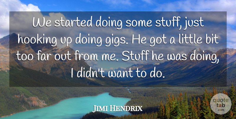Jimi Hendrix Quote About Bit, Far, Hooking, Stuff: We Started Doing Some Stuff...