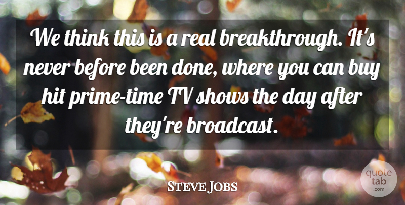 Steve Jobs Quote About Buy, Hit, Shows, Tv: We Think This Is A...