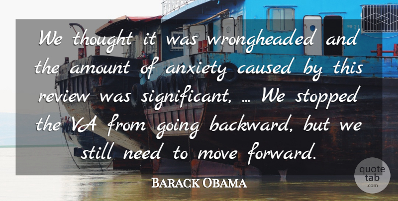 Barack Obama Quote About Amount, Anxiety, Caused, Move, Review: We Thought It Was Wrongheaded...