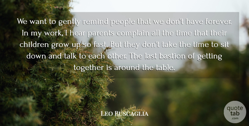 Leo Buscaglia Quote About Children, Complain, Gently, Grow, Hear: We Want To Gently Remind...